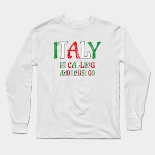 italy is calling and i must go Long Sleeve T-Shirt